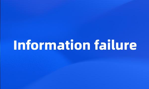 Information failure