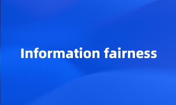 Information fairness