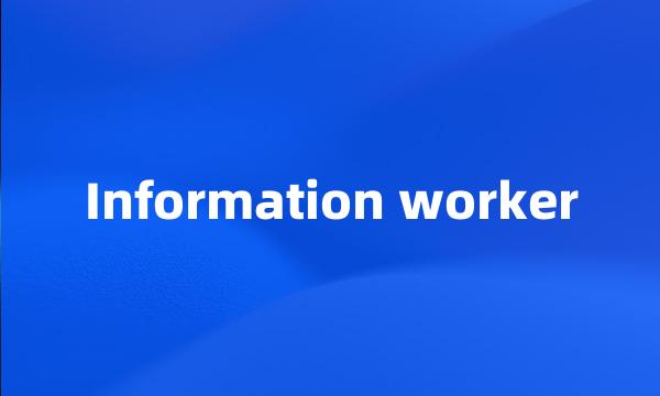 Information worker