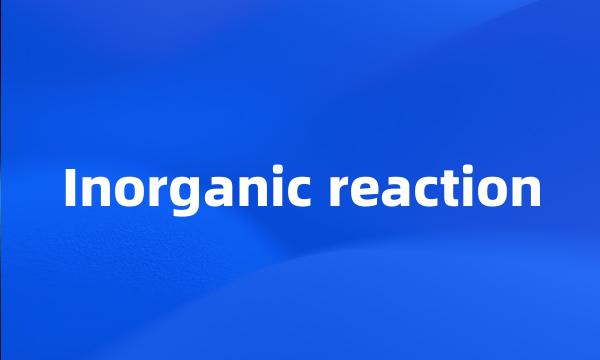 Inorganic reaction