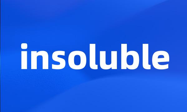 insoluble