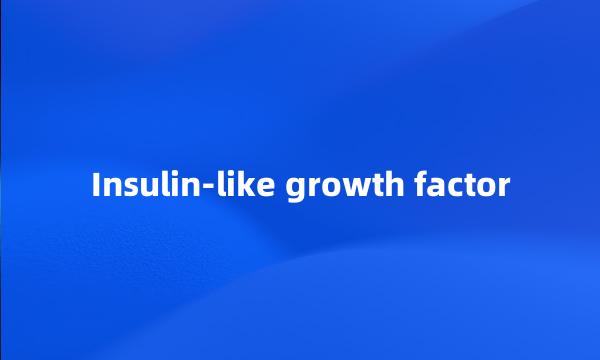 Insulin-like growth factor