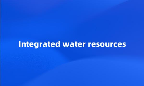 Integrated water resources