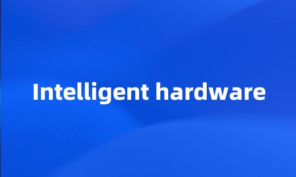 Intelligent hardware