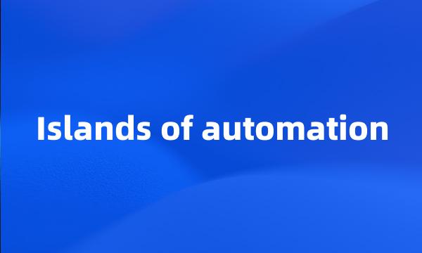 Islands of automation