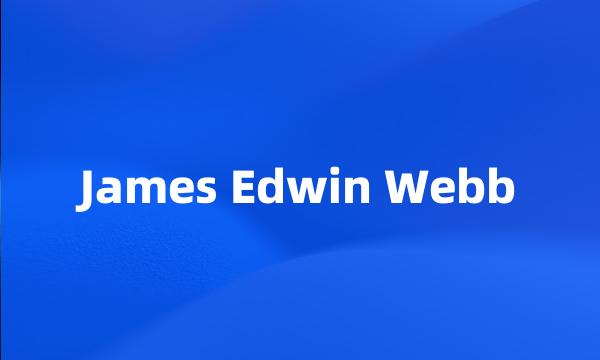 James Edwin Webb