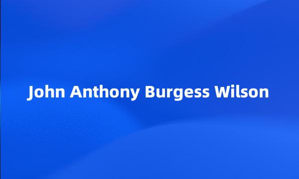 John Anthony Burgess Wilson