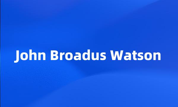 John Broadus Watson