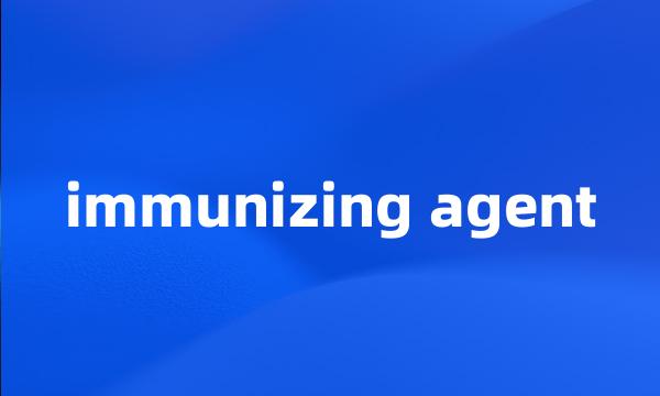 immunizing agent