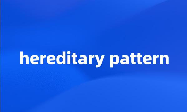 hereditary pattern