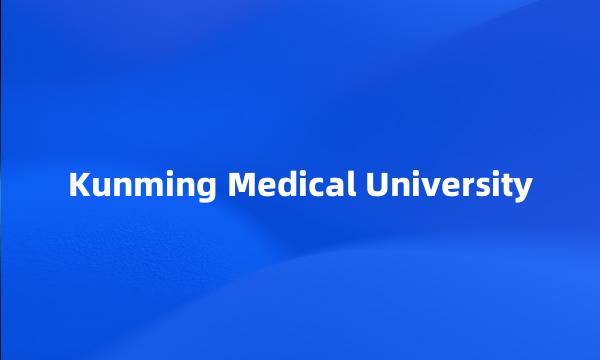 Kunming Medical University