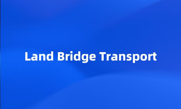 Land Bridge Transport