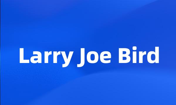 Larry Joe Bird