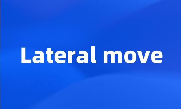 Lateral move