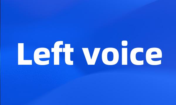 Left voice