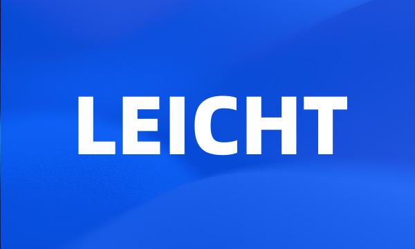 LEICHT