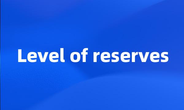 Level of reserves