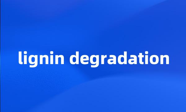 lignin degradation