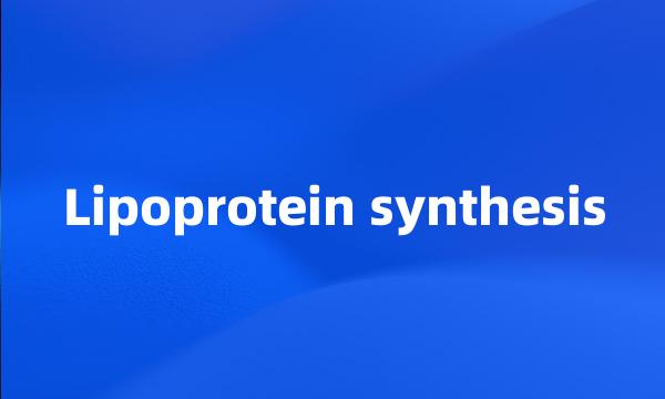 Lipoprotein synthesis