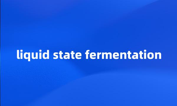 liquid state fermentation