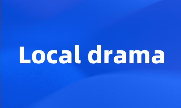 Local drama