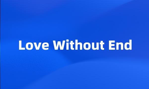 Love Without End