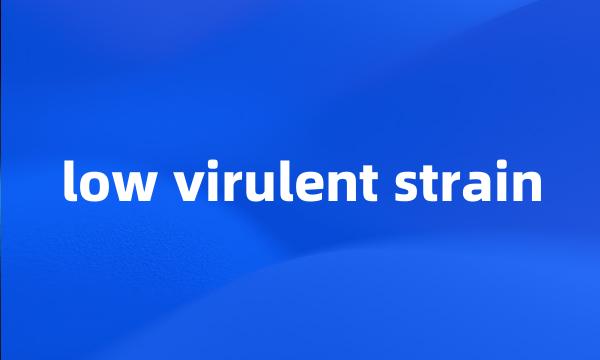 low virulent strain