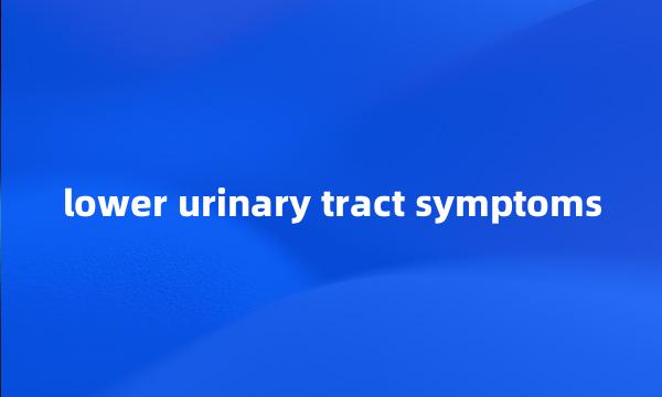 lower urinary tract symptoms