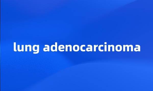 lung adenocarcinoma