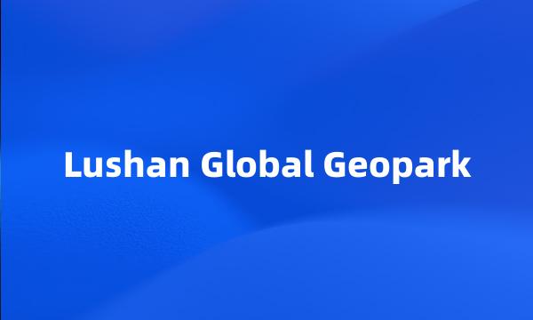 Lushan Global Geopark