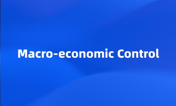 Macro-economic Control