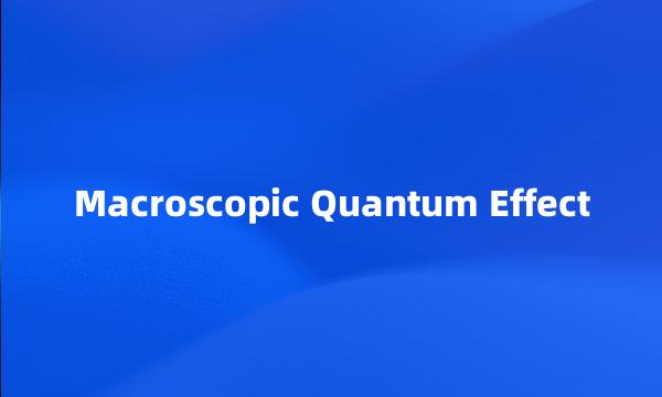 Macroscopic Quantum Effect