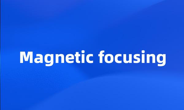 Magnetic focusing