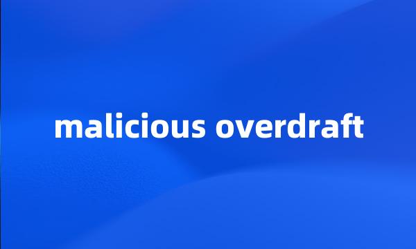 malicious overdraft