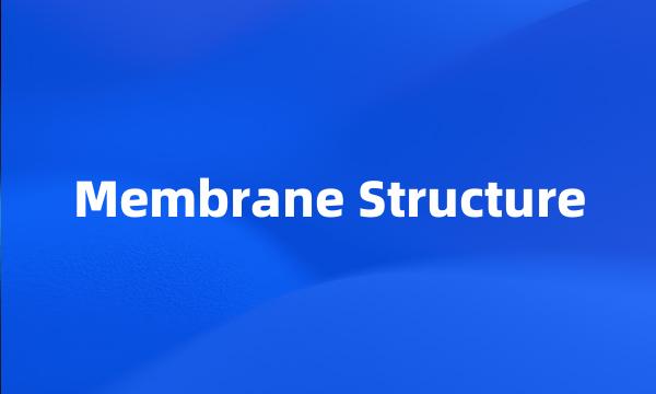 Membrane Structure