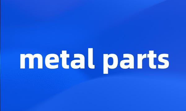 metal parts