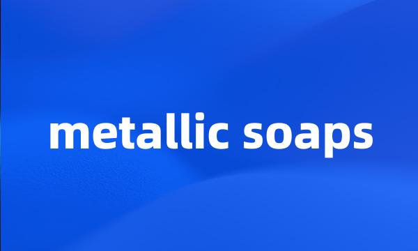 metallic soaps