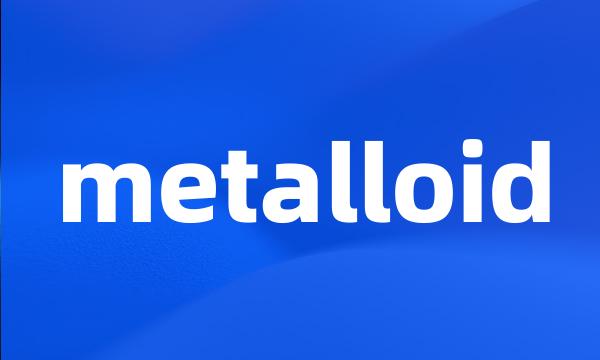 metalloid