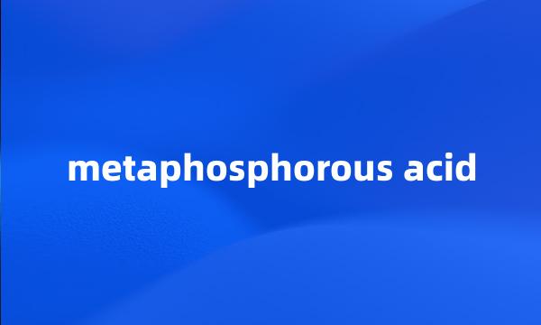 metaphosphorous acid