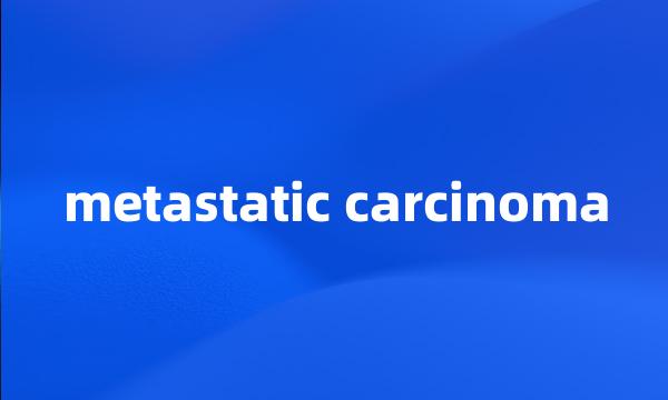 metastatic carcinoma