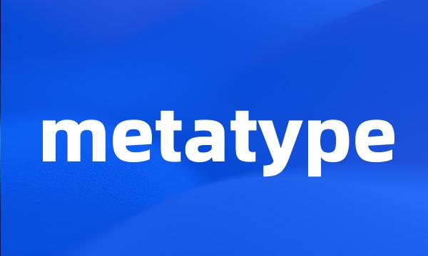 metatype