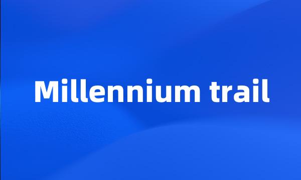 Millennium trail