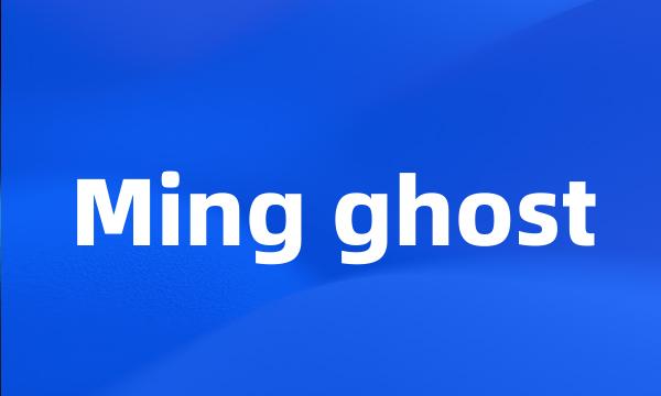 Ming ghost