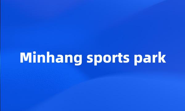 Minhang sports park