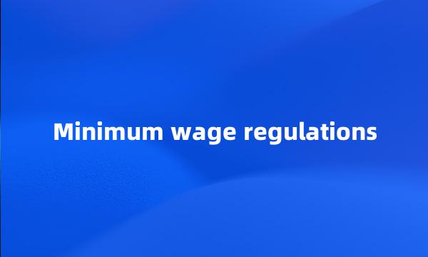 Minimum wage regulations