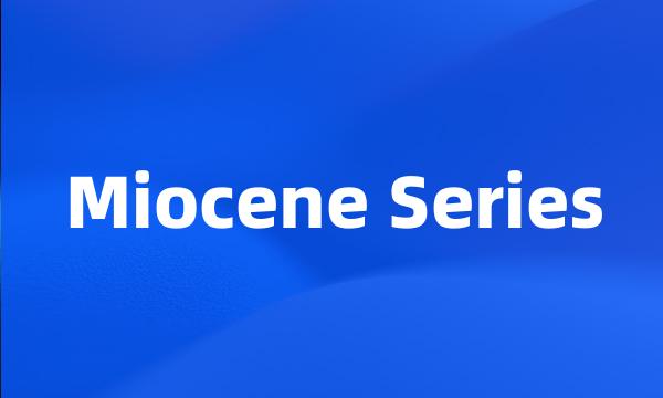 Miocene Series