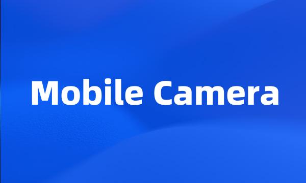 Mobile Camera