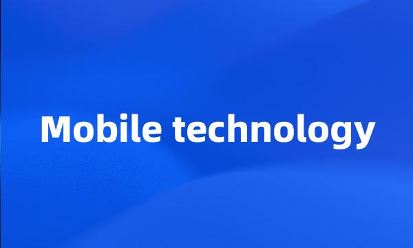 Mobile technology