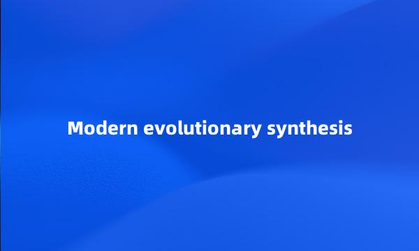 Modern evolutionary synthesis