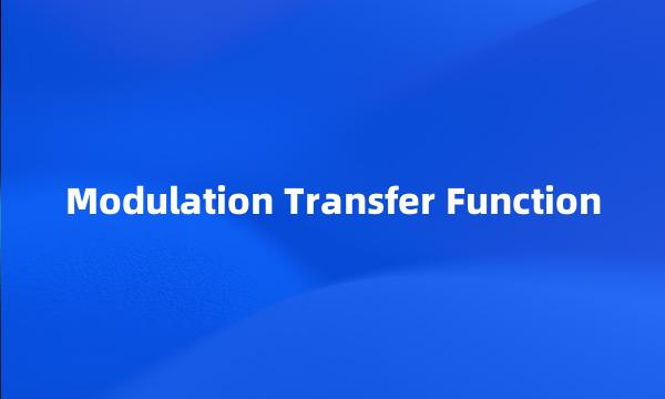 Modulation Transfer Function